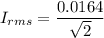 I_{rms}=\dfrac{0.0164}{\sqrt{2}}