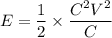 E=\dfrac{1}{2}\times\dfrac{C^2V^2}{C}
