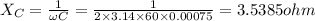 X_C=\frac{1}{\omega C}=\frac{1}{2\times 3.14\times 60\times 0.00075}=3.5385ohm