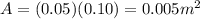 A = (0.05)(0.10) = 0.005 m^2