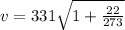 v = 331\sqrt{1 + \frac{22}{273}}