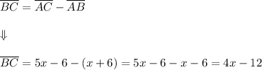\overline{BC}=\overline{AC}-\overline{AB} \\ \\ \Downarrow \\ \\&#10;\overline{BC}=5x-6-(x+6)= 5x-6-x-6=4x-12