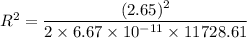 R^2=\dfrac{(2.65)^2}{2\times 6.67\times 10^{-11}\times 11728.61}