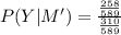 P(Y|M')=\frac{\frac{258}{589}}{\frac{310}{589}}
