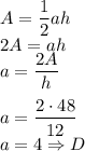 A=\dfrac{1}{2}ah\\&#10;2A=ah\\&#10;a=\dfrac{2A}{h}\\\\&#10;a=\dfrac{2\cdot48}{12}\\&#10;a=4 \Rightarrow D