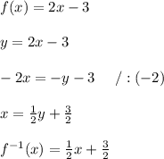 f(x)=2x-3\\\\y=2x-3\\\\-2x=-y-3\ \ \ \ /:(-2)\\\\x=\frac{1}{2}y+\frac{3}{2}\\\\f^{-1}(x)=\frac{1}{2}x+\frac{3}{2}