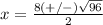x=\frac{8(+/-)\sqrt{96}} {2}