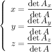 \left\{\begin{array}{ccc}x=\dfrac{\det A_x}{\det A}\\y=\dfrac{\det A_y}{\det A}\\z=\dfrac{\det A_z}{\det A}\end{array}\right