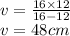 v=\frac{16\times 12}{16-12}\\ v=48cm