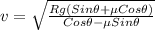 v = \sqrt{\frac{Rg(Sin\theta +\mu Cos\theta )}{Cos\theta -\mu Sin\theta }}
