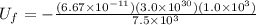 U_f = - \frac{(6.67 \times 10^{-11})(3.0 \times 10^{30})(1.0 \times 10^3)}{7.5 \times 10^3}