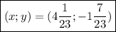 \boxed{(x; y)=(4\frac{1}{23}; -1\frac{7}{23}) }