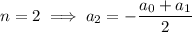 n=2\implies a_2=-\dfrac{a_0+a_1}2