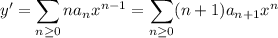 y'=\displaystyle\sum_{n\ge0}na_nx^{n-1}=\sum_{n\ge0}(n+1)a_{n+1}x^n