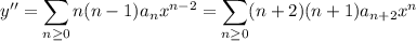 y''=\displaystyle\sum_{n\ge0}n(n-1)a_nx^{n-2}=\sum_{n\ge0}(n+2)(n+1)a_{n+2}x^n
