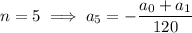 n=5\implies a_5=-\dfrac{a_0+a_1}{120}