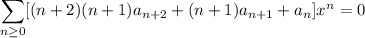 \displaystyle\sum_{n\ge0}[(n+2)(n+1)a_{n+2}+(n+1)a_{n+1}+a_n]x^n=0