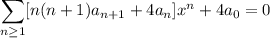 \displaystyle\sum_{n\ge1}[n(n+1)a_{n+1}+4a_n]x^n+4a_0=0