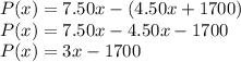 P (x) = 7.50x- (4.50x + 1700)\\P (x) = 7.50x-4.50x-1700\\P (x) = 3x-1700