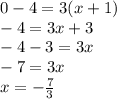 0-4 = 3 (x + 1)\\-4 = 3x + 3\\-4-3 = 3x\\-7 = 3x\\x = - \frac {7} {3}