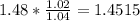 1.48 * \frac{1.02}{1.04} = 1.4515