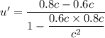 u'=\dfrac{0.8c-0.6c}{1-\dfrac{0.6c\times0.8c}{c^2}}