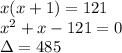 x(x+1)=121 \\ x^2+x-121=0 \\ \Delta=485