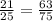 \frac{21}{25}=\frac{63}{75}