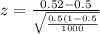 z=\frac{0.52-0.5}{\sqrt{\frac{0.5(1-0.5}{1000}}}