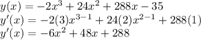 y(x)=-2x^3+24x^2+288x-35\\y'(x)=-2(3)x^{3-1}+24(2)x^{2-1}+288(1)\\y'(x)=-6x^2+48x+288