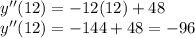 y''(12)=-12(12)+48\\y''(12)=-144+48=-96
