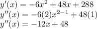 y'(x)=-6x^2+48x+288\\y''(x)=-6(2)x^{2-1}+48(1)\\y''(x)=-12x+48