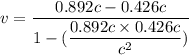 v=\dfrac{0.892c-0.426c}{1-(\dfrac{0.892c\times0.426c}{c^2})}