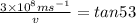 \frac{3\times 10^8 ms^{-1}}{v}=tan53