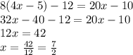 8(4x-5)-12=20x-10\\&#10;32x-40-12=20x-10\\&#10;12x=42\\&#10;x=\frac{42}{12}=\frac{7}{2}