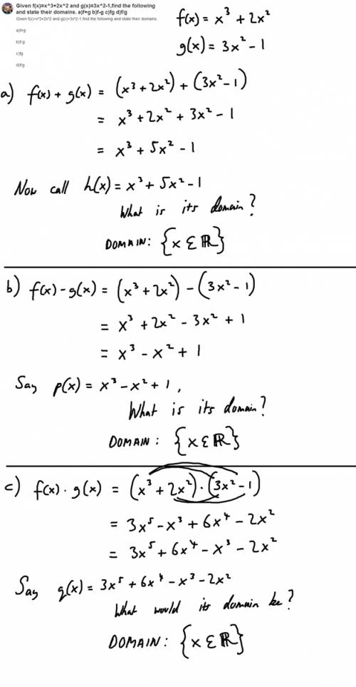 Given f(x)=x^3+2x^2 and g(x)=3x^2-1,find the following and state their domains.  a)f+g b)f-g c)fg d)