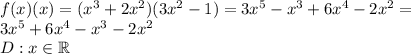 f(x)\cdotg(x)=(x^3+2x^2)(3x^2-1)=3x^5-x^3+6x^4-2x^2=\\&#10;3x^5+6x^4-x^3-2x^2\\&#10;D:x\in\mathbb{R}