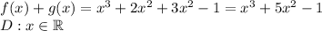 f(x)+g(x)=x^3+2x^2+3x^2-1=x^3+5x^2-1\\&#10;D:x\in\mathbb{R}