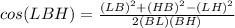 cos(LBH)=\frac{(LB)^{2}+(HB)^{2}-(LH)^{2}}{2(BL)(BH)}