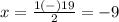 x=\frac{1(-)19} {2}=-9