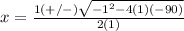 x=\frac{1(+/-)\sqrt{-1^{2}-4(1)(-90)}} {2(1)}