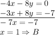 -4x-8y=0\\&#10;\underline{-3x+8y=-7}\\&#10;-7x=-7\\&#10;x=1 \Rightarrow B