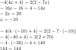 -4(4x+4)=2(2-7x) \\&#10;-16x-16=4-14x\\&#10;-2x=20\\&#10;x=-10\\\\&#10;-4(4\cdot(-10)+4)=2(2-7\cdot(-10))\\&#10;-4(-40+4)=2(2+70)\\&#10;-4\cdot(-36)=4+140\\&#10;144=144