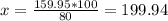 x= \frac{159.95*100}{80}=199.94