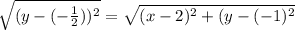\sqrt{(y-(- \frac{1}{2} ))^2} = \sqrt{(x-2)^2+(y-(-1)^2}