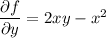\dfrac{\partial f}{\partial y}=2xy-x^2