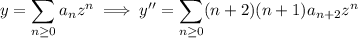 y=\displaystyle\sum_{n\ge0}a_nz^n\implies y''=\sum_{n\ge0}(n+2)(n+1)a_{n+2}z^n