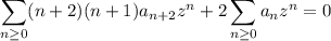 \displaystyle\sum_{n\ge0}(n+2)(n+1)a_{n+2}z^n+2\sum_{n\ge0}a_nz^n=0
