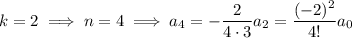 k=2\implies n=4\implies a_4=-\dfrac2{4\cdot3}a_2=\dfrac{(-2)^2}{4!}a_0