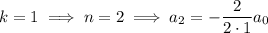 k=1\implies n=2\implies a_2=-\dfrac2{2\cdot1}a_0